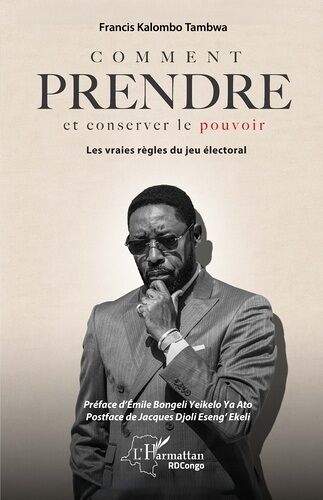 Comment Prendre Et Conserver Le Pouvoir - Les Vraies Règles Du Jeu Électoral