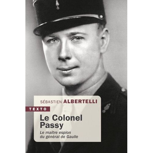 Le Colonel Passy - Le Maître Espion Du Général De Gaulle