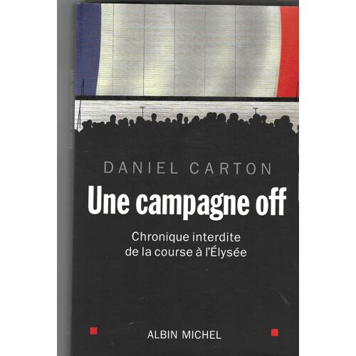 Daniel Carton "Une Campagne Off" Livre Relié - Editions Albin Michel - 2007