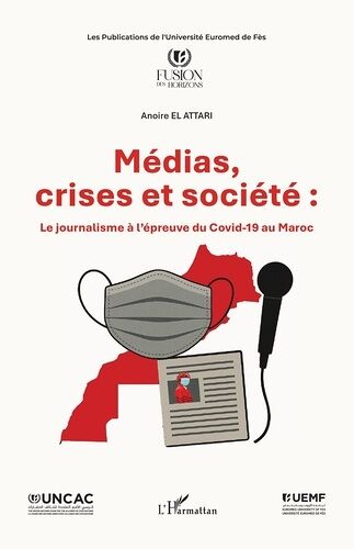 Médias, Crises Et Société - Le Journalisme À L?Épreuve Du Covid-19 Au Maroc