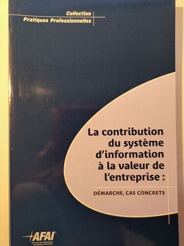 La Contribution Du Système D'Information À La Valeur De L'Entreprise : Démarche, Cas Concrets - Afai