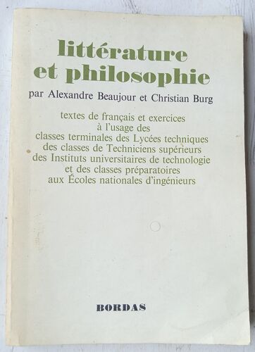 Alexandre Beaujour Et Christian Burg, Littérature Et Philosophie : Textes De Français Et Exercices À L'Usage Des Classes Terminales Des Lycées Techniques..., Bordas, 1966