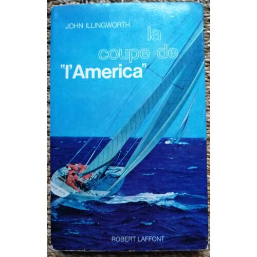 La Coupe De L' America. John Illingworth. Robert Laffont, 1969