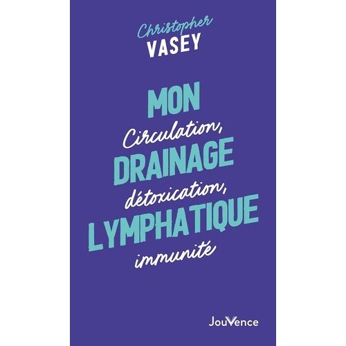 Mon Drainage Lymphatique - Circulation, Détoxication, Immunité