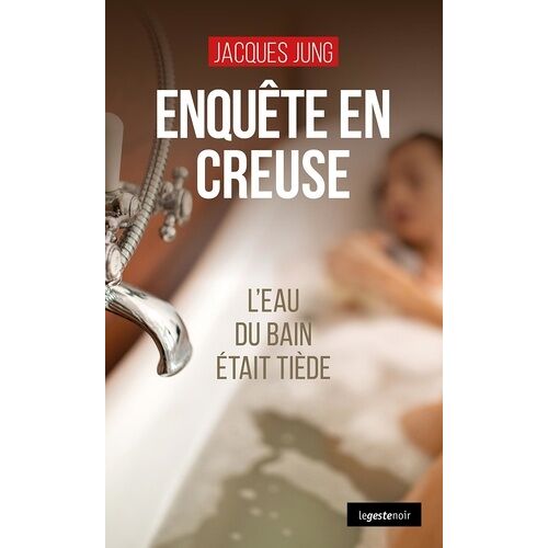 Enquête En Creuse - L'eau Du Bain Était Tiède