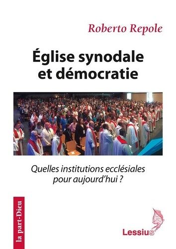 Eglise Synodale Et Démocratie - Quelles Institutions Ecclésiales Pour Aujourd'hui ?