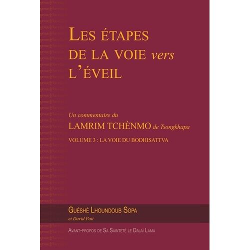 Les Étapes De La Voie Vers L?Éveil - Un Commentaire Du Lamrim Tchènmo De Tsongkhapa Volume 3 : La Voie Du Bodhisattva