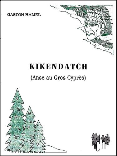Kikendatch (Anse Au Gros Cyprès) - Gaston Hamel, Conseil De Développement De La Haute-Mauricie Inc. (Canada) 1995