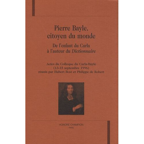 Pierre Bayle, Citoyen Du Monde - De L'enfant Du Carla À L'auteur Du Dictionnaire