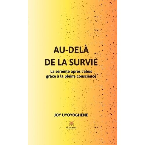 Au-Delà De La Survie - La Sérénité Après L'abus Grâce À La Pleine Conscience