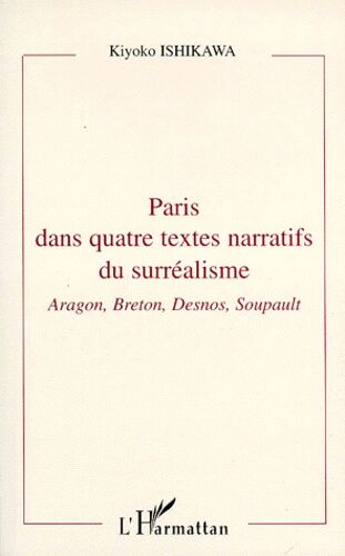 Paris Dans Quatre Textes Narratifs Du Surrealisme - Aragon, Breton, Desnos, Soupault