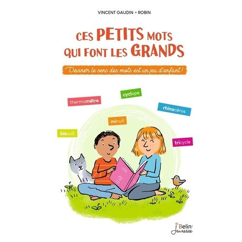 Ces Petits Mots Qui Font Les Grands - Deviner Le Sens Des Mots Est Un Jeu D'enfant !