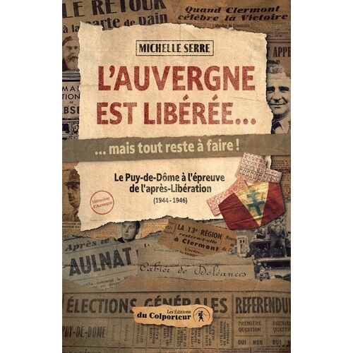 L'auvergne Est Libérée? Mais Tout Reste À Faire ! - Le Puy-De-Dôme À L'épreuve De L'après-Libération (1944 - 1946)