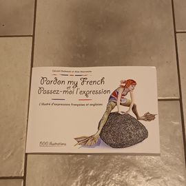 Pardon My French Et Passez-Moi L'Expression L' Illustré D'Expressions Francaises Et Anglaises