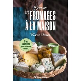 Réussir Ses Fromages À La Maison - Frais Ou Affinés, Yaourts, Beurre, Crème