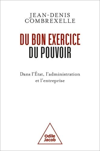 Du Bon Exercice Du Pouvoir - Dans L'etat, L'administration, L'entreprise