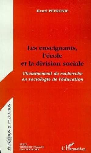 Les Enseignants, L'école Et La Division Sociale - Cheminement De Recherche En Sociologie De L'éducation