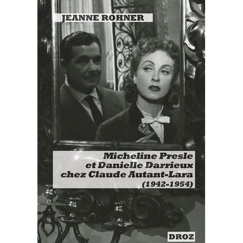 Micheline Presle Et Danielle Darrieux Chez Claude Autant-Lara (1942-1954) - Images De Stars Et Fabrique Du Personnage