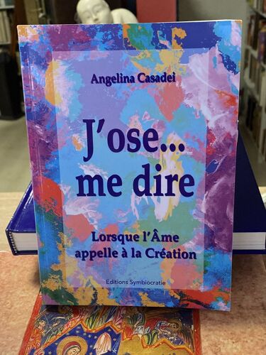 J’Ose Me Dire Lorsque L’Âme Appelle À La Création Angelina Casadei 