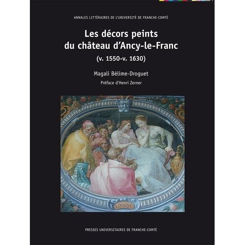 Les Décors Peints Du Château D'ancy-Le-Franc (V1550-V1630)