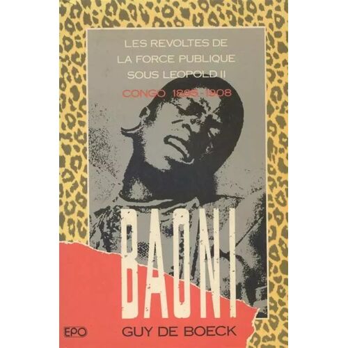 Baoni : Les Révoltes De La Force Publique Sous Léopold Ii (Congo 1895-1908) - Guy De Boeck