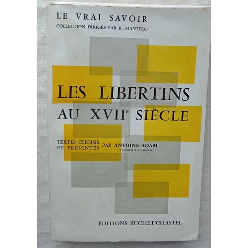 Antoine Adam (Textes Choisis Et Présentés Par), Les Libertins Au Xviie Siècle, Editions Buchet/Chastel, Collection "Le Vrai Savoir", 1964