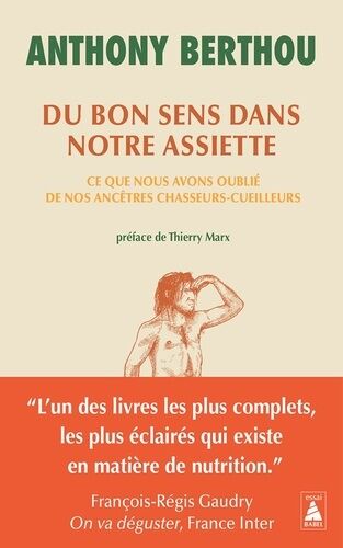 Du Bon Sens Dans Notre Assiette - Ce Que Nous Avons Oublié De Nos Ancêtres Chasseurs-Cueilleurs