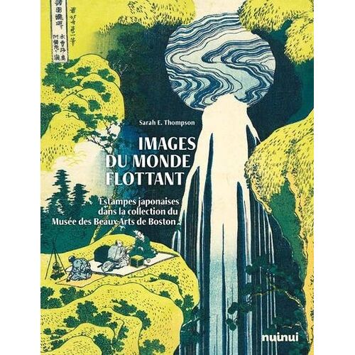 Images Du Monde Flottant - Estampes Japonaises Dans La Collection Du Musée Des Beaux-Arts De Boston