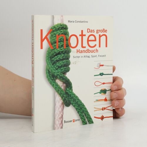Das Große Knoten Handbuch: Sicher In Alltag, Sport Und Freizeit