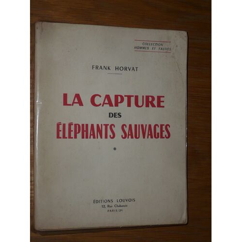 La Capture Des Éléphants Sauvages - Frank Horvat - Collection Hommes Et Fauves - Editions Louvois - 1957