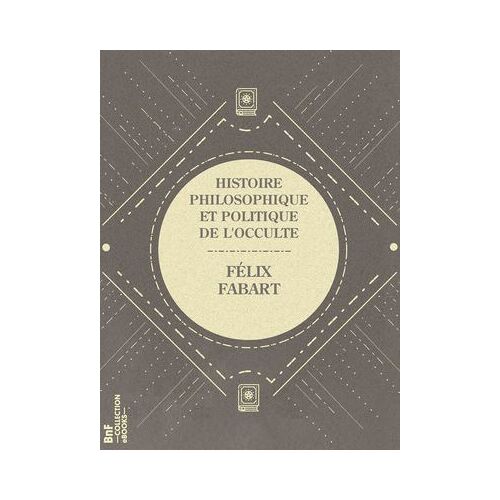 Histoire Philosophique Et Politique De L'occulte