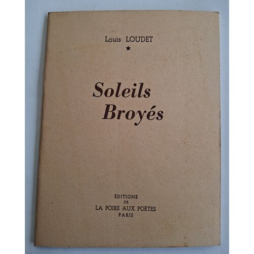 Louis Loudet. Soleils Broyé. Ed. La Foire Aux Poètes 1954 (Original Signé)