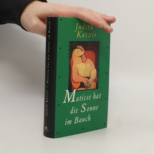 Matisse Hat Die Sonne Im Bauch: Roman
