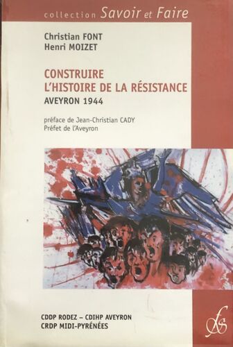 Construire L'Histoire De La Résistance Aveyron 1944 De Christian Font Et Henri Moizet