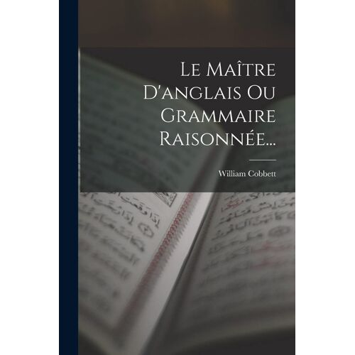 Le Maître D'anglais Ou Grammaire Raisonnée...