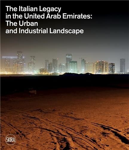 The Italian Legacy In The United Arab Emirates - The Urban And Industrial Landscape