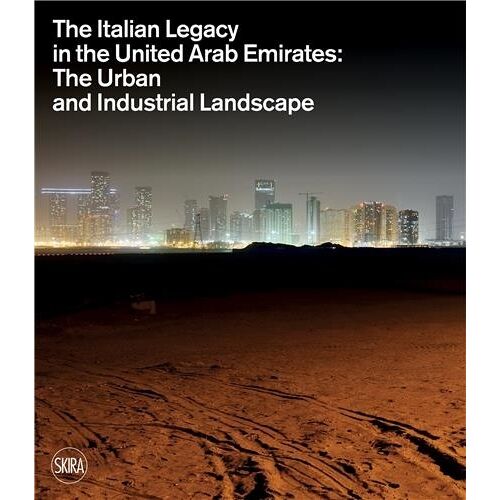 The Italian Legacy In The United Arab Emirates - The Urban And Industrial Landscape