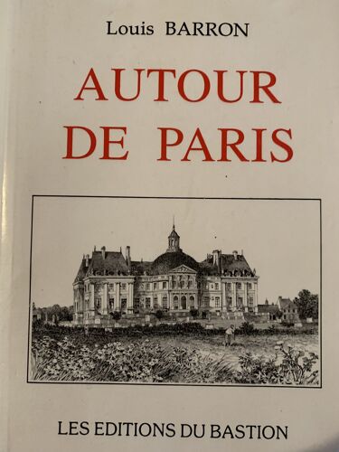 Autour  De Paris -1993 - Par Louis Baron - Aux Éditions  Du Bastion - Géographie -