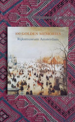 Catalogue Rijksmuseum Amsterdam : 100 Golden Memories. Souvenirs D'Or. Introduction En 4 Langues