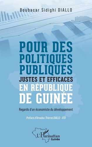 Pour Des Politiques Publiques Justes Et Efficaces En République De Guinée - Regards D'un Économiste Du Développement