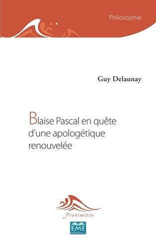 Blaise Pascal En Quête D'une Apologétique Renouvelée