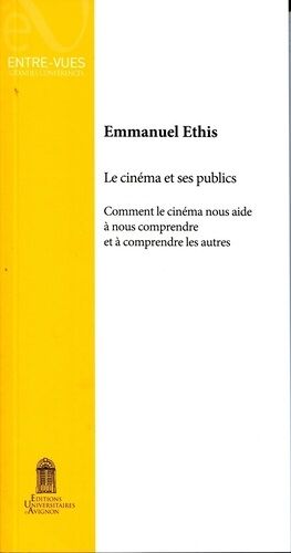 Le Cinéma Et Ses Publics - Comment Le Cinéma Nous Aide À Nous Comprendre Et À Comprendre Les Autres