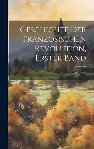 Geschichte Der Französischen Revolution, Erster Band Paperback Book By Louis Blanc