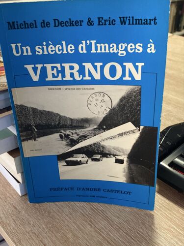 Un Siècle D’Images A Vernon Michel De Decker Et Éric Wilmart 