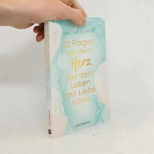 22 Fragen An Dein Herz, Die Dein Leben Mit Liebe Füllen