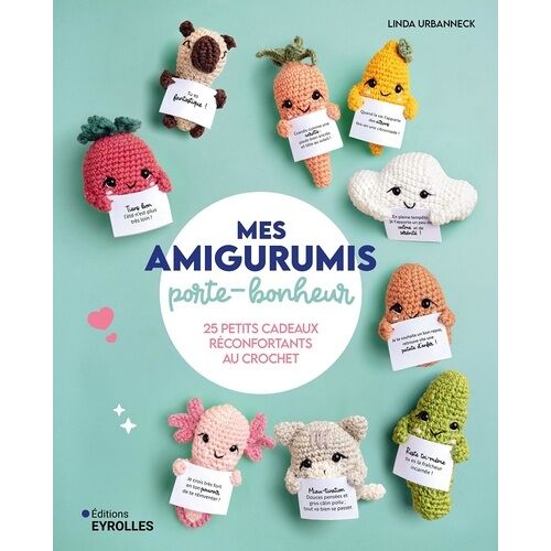 Mes Amigurumis Porte-Bonheur - 25 Petits Cadeaux Réconfortants Au Crochet