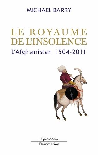 Le Royaume De L'insolence - L'afghanistan 1504-2011