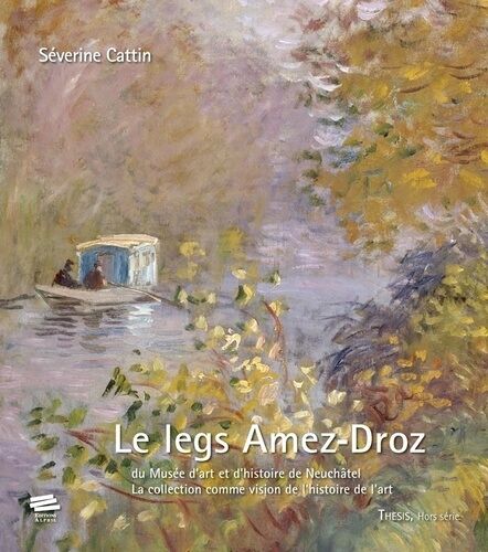 Le Legs Amez-Droz Du Musée D'art Et D'histoire De Neuchâtel - La Collection Comme Vision De L'histoire De L'art