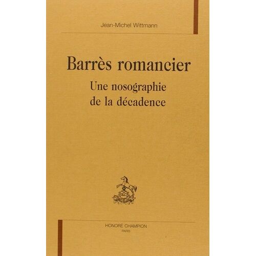 Barrès Romancier - Une Nosographie De La Décadence
