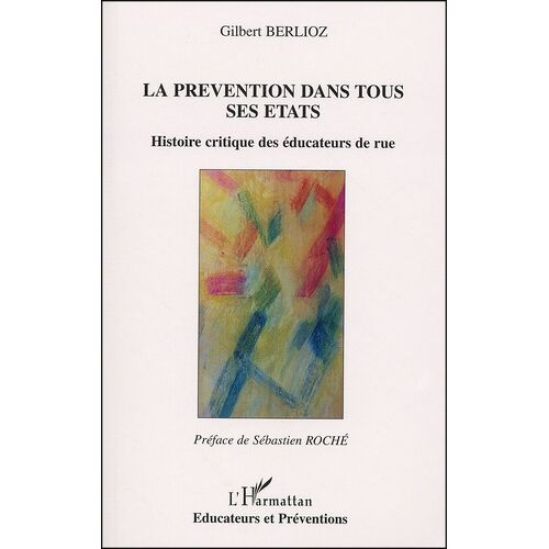 La Prevention Dans Tous Ses Etats - Histoire Critique Des Educateurs De Rue